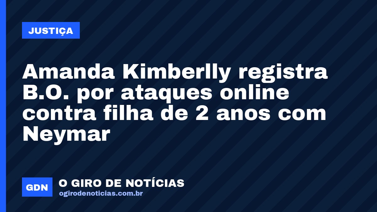 Amanda Kimberlly registra B.O. por ataques online contra filha de 2 anos com Neymar