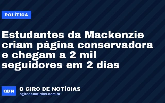 Estudantes da Mackenzie criam página conservadora e chegam a 2 mil seguidores em 2 dias